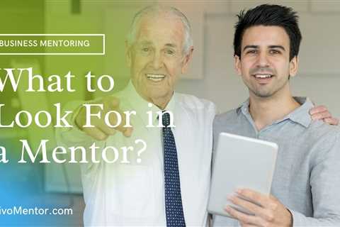 What to Look For in a Mentor?