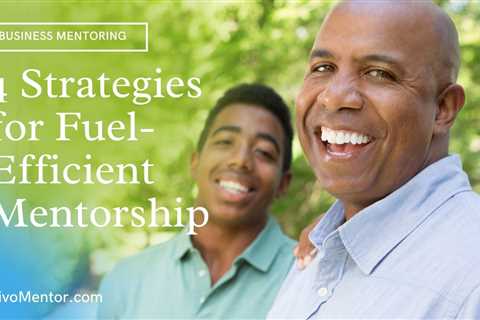 4 Strategies for Fuel-Efficient Mentorship