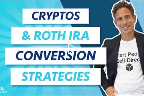 Cryptos & Roth IRA Conversion Strategies