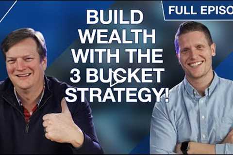 How to Build Wealth With the 3 Bucket Strategy [By Age!]