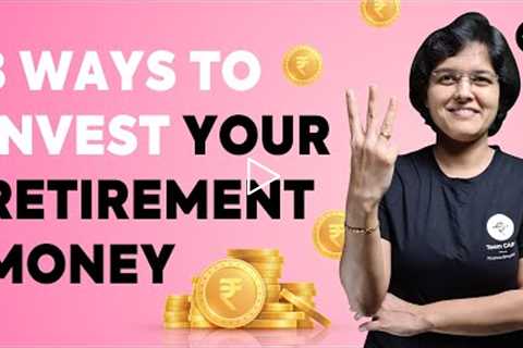 3 Ways to Invest Your Retirement Money | CA Rachana Ranade