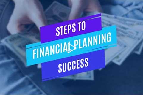 What are the 7 Steps to Financial Planning Success?