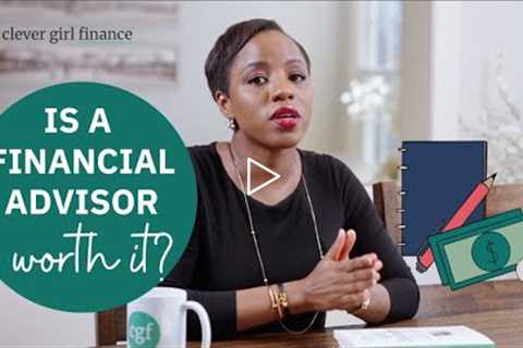 Is A Financial Advisor Worth It? How To Find The Right One! | Clever Girl Finance