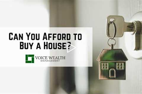 Can You Afford to Buy a House? | Voice Wealth Management