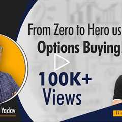 From Zero to Hero using Options Buying!!!