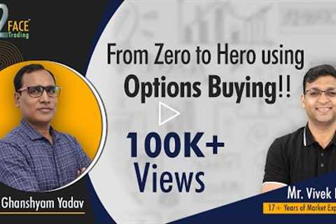 From Zero to Hero using Options Buying!!!