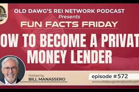 572: How to Become a Private Money Lender