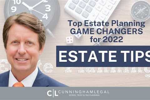 Top Estate Planning GAME CHANGERS for 2022