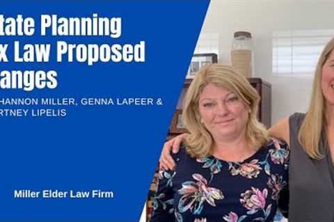 Estate Planning Tax Law Changes 2021 | How To Avoid Possible Estate Taxes |Miller Elder Law Firm