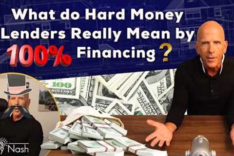 What do Hard Money Lenders Actually Mean When They Say 100 % Financing?