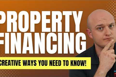 Unlocking The Secret Of Creative Property Financing