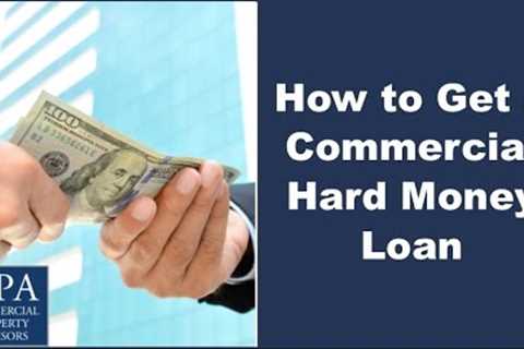 How to Get a Commercial Hard Money Loan