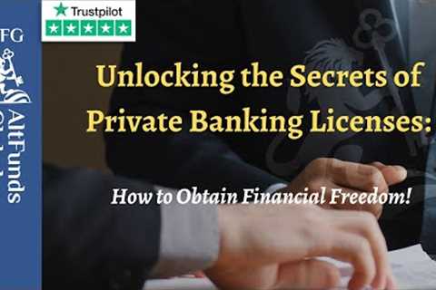 Unlocking the Secrets of Private Banking Licenses  How to Obtain Financial Freedom!