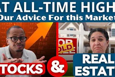 Stocks and Real Estate at All-Time Highs — What You NEED TO KNOW to Make Money in This Market!