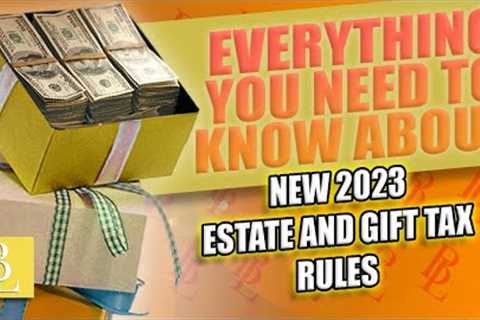 NEW 2023 Estate and Gift Tax Rules | When Will Taxes Apply?