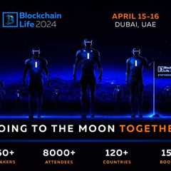 Blockchain Life 2024 Will Gather a Record 8000 Attendees in Dubai