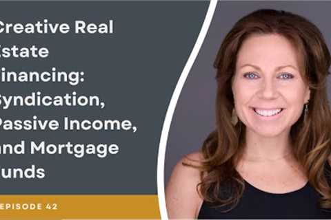 Creative Real Estate Financing: Syndication, Passive Income, and Mortgage Funds