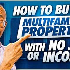 How To Buy Multifamily Property with No Job or Income