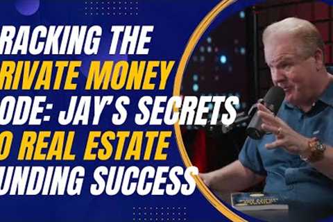 Cracking the Private Money Code: Jay Conner’s Secrets to Real Estate Funding Success