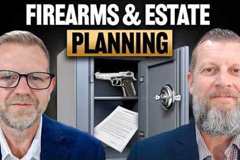 Guns and Estate Planning: What Every Family Needs to Know