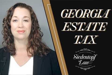 Georgia Estate Tax | Georgia Estate Planning and Probate | Siedentopf Law